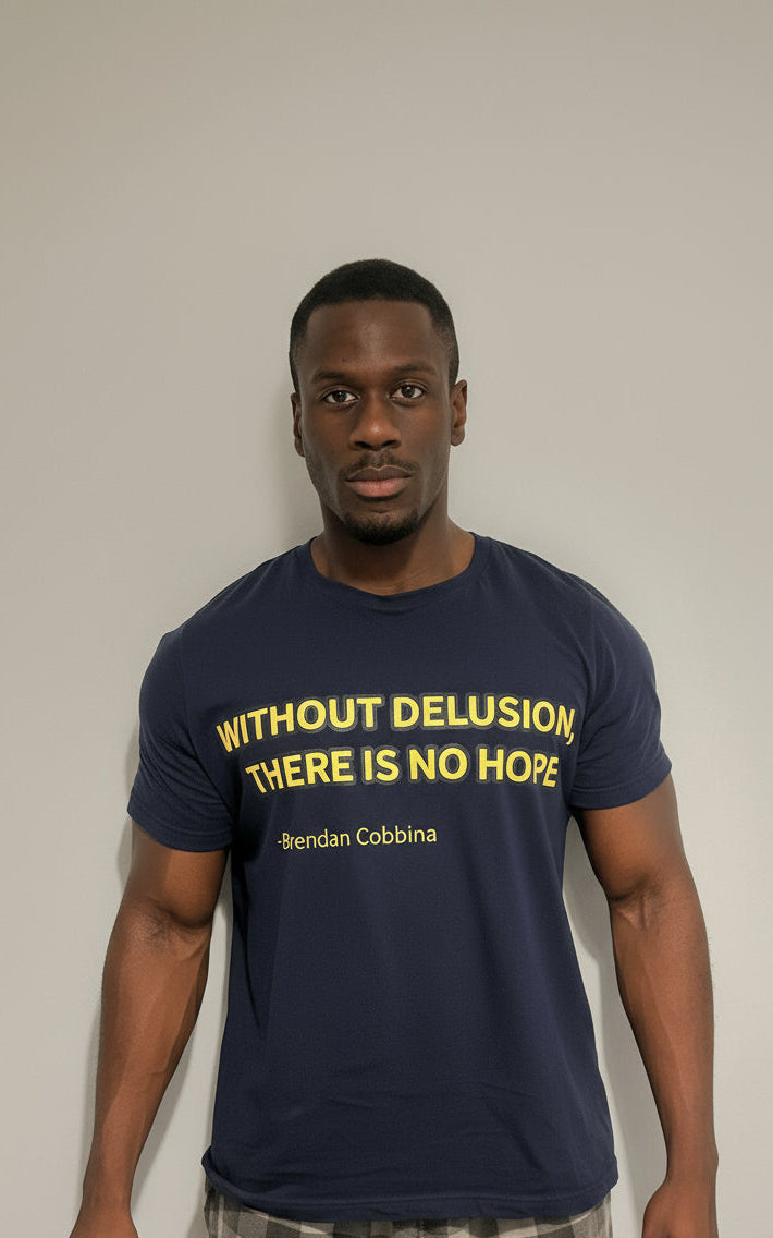 "WITHOUT DELUSION, THERE IS NO HOPE" by Brendan Cobbina