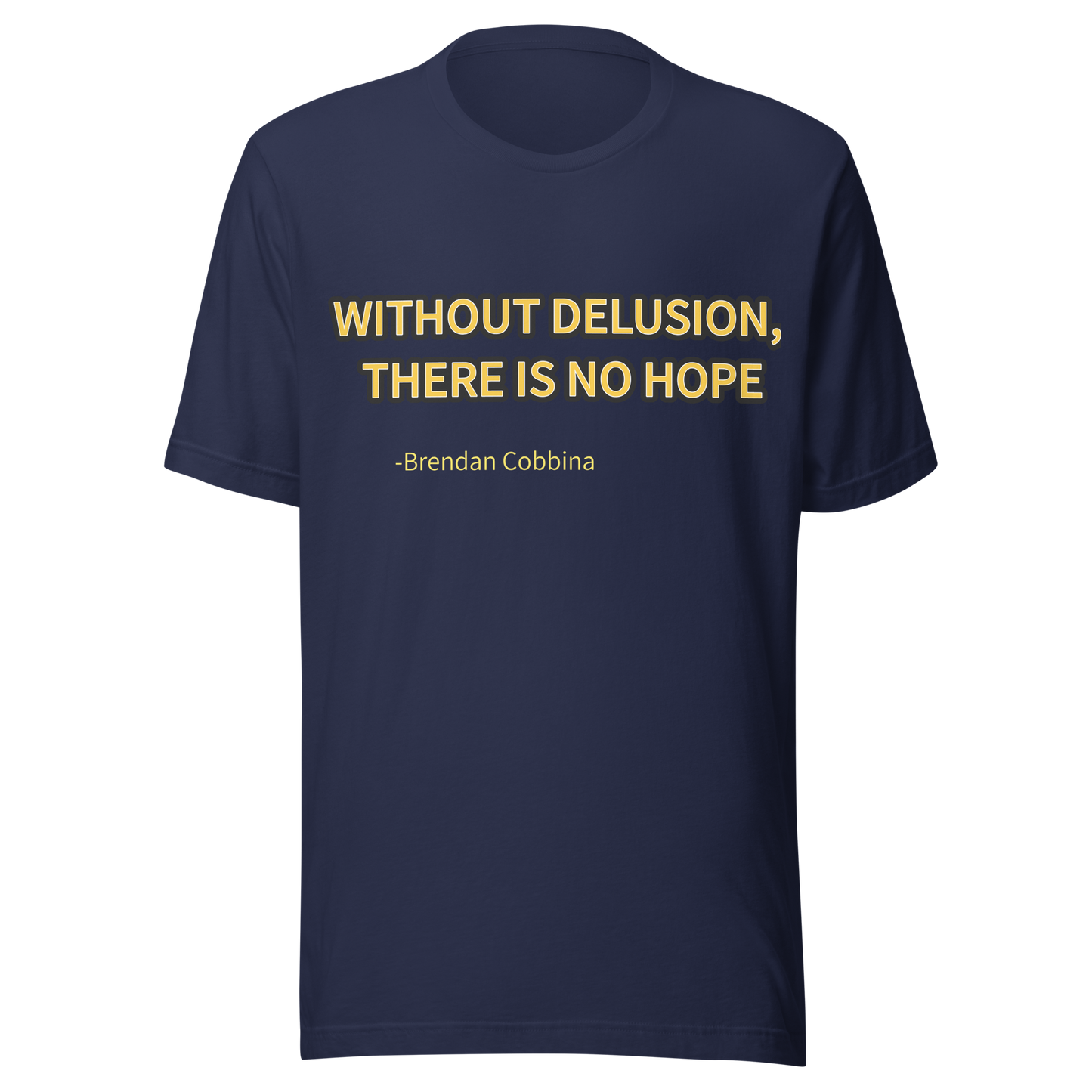 "WITHOUT DELUSION, THERE IS NO HOPE" by Brendan Cobbina